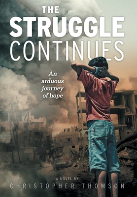 The Struggle Continues: An arduous journey of hope - Thomson, Christopher