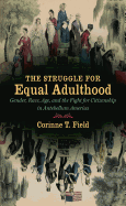 The Struggle for Equal Adulthood: Gender, Race, Age, and the Fight for Citizenship in Antebellum America