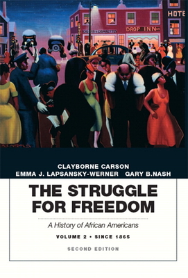 The Struggle for Freedom: A History of African Americans, Volume 2, Since 1865A History of African Americans - Carson, Clayborne, and Lapsansky-Werner, Emma, and Nash, Gary