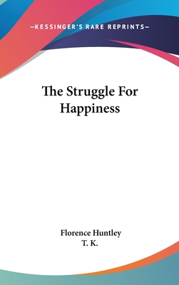 The Struggle for Happiness - Huntley, Florence, and T K