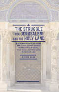 The Struggle for Jerusalem and the Holy Land: A New Inquiry Into the Qur'an and Classic Islamic Sources on the People of Israel, Their Torah, and Their Links to the Holy Land