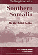The Struggle for Land in Southern Somalia: The War Behind the War