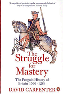 The Struggle for Mastery: The Penguin History of Britain 1066-1284