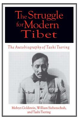 The Struggle for Modern Tibet: The Autobiography of Tashi Tsering: The Autobiography of Tashi Tsering - Goldstein, Melvyn C, and Siebenschuh, William R, and Tsering, Tashi