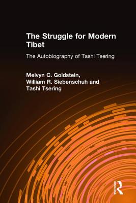 The Struggle for Modern Tibet: The Autobiography of Tashi Tsering: The Autobiography of Tashi Tsering - Goldstein, Melvyn C, and Siebenschuh, William R, and Tsering, Tashi