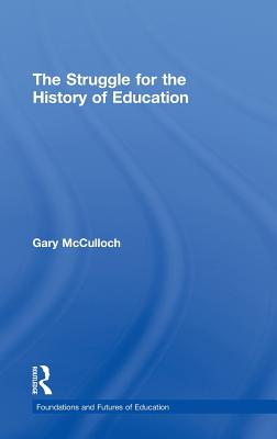 The Struggle for the History of Education - McCulloch, Gary