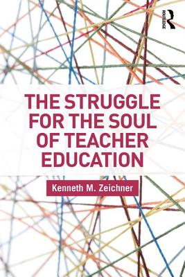 The Struggle for the Soul of Teacher Education - Zeichner, Kenneth M.