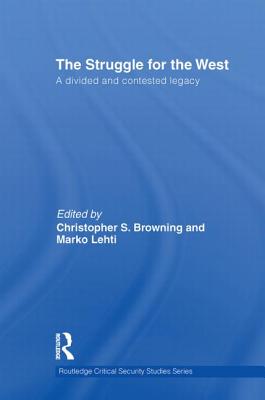 The Struggle for the West: A Divided and Contested Legacy - Browning, Christopher (Editor), and Lehti, Marko (Editor)