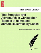 The Struggles and Adventures of Christopher Tadpole at home and abroad. Illustrated by Leech. - Smith, Albert Richard, and Leech, John