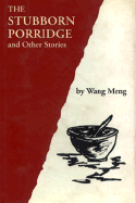 The Stubborn Porridge and Other Stories - Meng, Wang, and Hong, Zhu (Translated by), and Wang, Meng