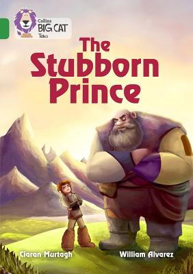 The Stubborn Prince: Band 15/Emerald - Murtagh, Ciaran, and Collins Big Cat (Prepared for publication by)