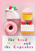 The Stud Muffin And The Cupcakes