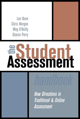 The Student Assessment Handbook: New Directions in Traditional and Online Assessment - Dunn, Lee, and Morgan, Chris, and O'Reilly, Meg