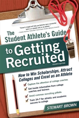 The Student Athlete's Guide to Getting Recruited: How to Win Scholarships, Attract Colleges and Excel as an Athlete - Brown, Stewart, (te