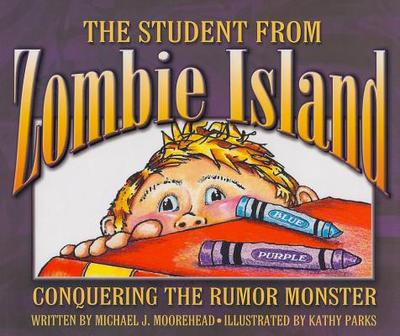 The Student from Zombie Island: Conquering the Rumor Monster - Moorehead, Michael J