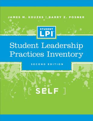 The Student Leadership Practices Inventory: Self Assessment - Kouzes, James M., and Posner, Barry Z.