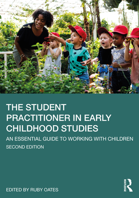 The Student Practitioner in Early Childhood Studies: An Essential Guide to Working with Children - Oates, Ruby (Editor)