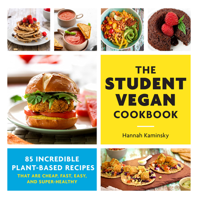 The Student Vegan Cookbook: 85 Incredible Plant-Based Recipes That Are Cheap, Fast,  Easy, and Super-Healthy - Kaminsky, Hannah