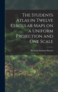 The Students Atlas in Twelve Circular Maps on a Uniform Projection and One Scale