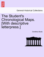 The Student's Chronological Maps. [With Descriptive Letterpress.]