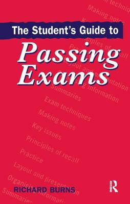 The Student's Guide to Passing Exams - Burns, Richard