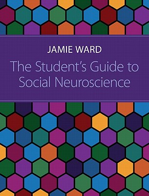 The Student's Guide to Social Neuroscience - Ward, Jamie