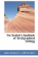 The Student's Handbook of Stratigraphical Geology