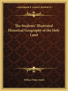 The Students' Illustrated Historical Geography of the Holy Land