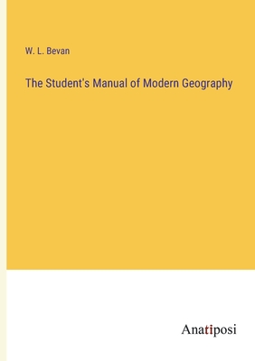 The Student's Manual of Modern Geography - Bevan, W L