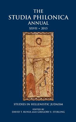 The Studia Philonica Annual XXVII, 2015: Studies in Hellenistic Judaism - Runia, David T (Editor), and Sterling, Gregory E (Editor)