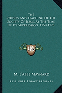 The Studies And Teaching Of The Society Of Jesus, At The Time Of Its Suppression, 1750-1773 - Maynard, M L'Abbe