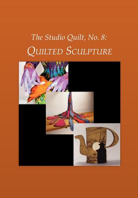 The Studio Quilt, No. 8: Quilted Sculpture - Sider, Sandra