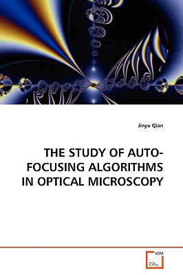 The Study of Auto-Focusing Algorithms in Optical Microscopy - Qian, Jinyu