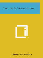The Study of Chinese Alchemy - Johnson, Obed Simon