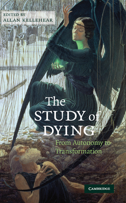 The Study of Dying: From Autonomy to Transformation - Kellehear, Allan (Editor)