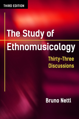The Study of Ethnomusicology: Thirty-Three Discussions - Nettl, Bruno