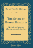 The Study of Human Heredity: Methods of Collecting, Charting and Analyzing Data (Classic Reprint)
