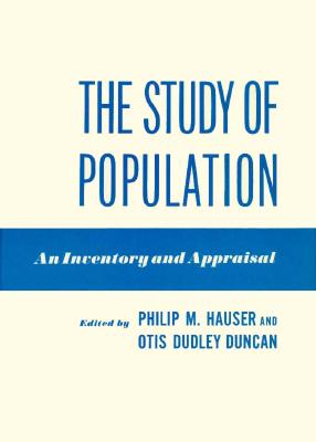 The Study of Population: An Inventory and Appraisal - Hauser, Philip M (Editor), and Duncan, Otis Dudley (Editor)