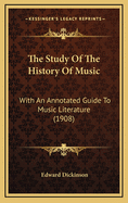 The Study of the History of Music: With an Annotated Guide to Music Literature (1908)