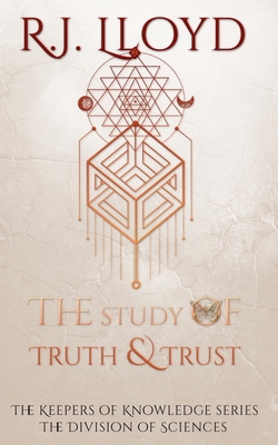 The Study of Truth & Trust: The Division of Sciences - Lloyd, R J