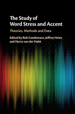 The Study of Word Stress and Accent: Theories, Methods and Data - Goedemans, Rob (Editor), and Heinz, Jeffrey (Editor), and van der Hulst, Harry (Editor)