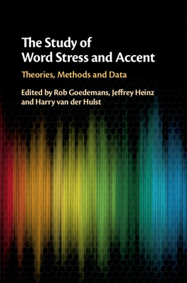 The Study of Word Stress and Accent - Goedemans, Rob (Editor), and Heinz, Jeffrey (Editor), and Van Der Hulst, Harry (Editor)