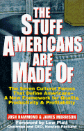 The Stuff Americans Are Made of: The Seven Cultural Forces That Define Americans--And How Your Business Can Profit from Them - Hammond, Joshua, and Morrison, James, MD