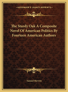 The Sturdy Oak A Composite Novel Of American Politics By Fourteen American Authors