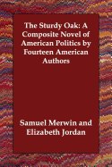 The Sturdy Oak: A Composite Novel of American Politics by Fourteen American Authors