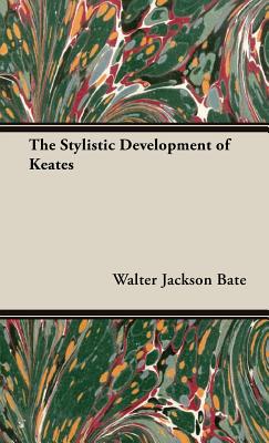 The Stylistic Development of Keates - Bate, Walter Jackson