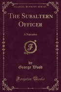 The Subaltern Officer: A Narrative (Classic Reprint)