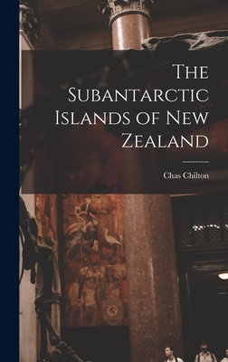 The Subantarctic Islands of New Zealand - Chilton, Chas