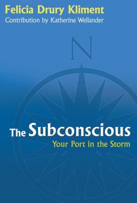 The Subconscious: Your Port in the Storm - Kliment, Felicia Drury