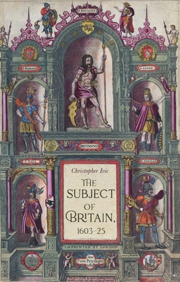 The Subject of Britain, 1603-25 - IVIC, Christopher